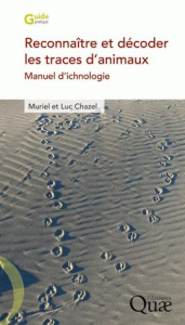 Reconnaître et décoder les traces d'animaux / Manuel d'ichnologie - Chazel Muriel, Chazel Luc