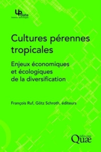 CULTURES PERENNES TROPICALES. ENJEUX ECONOMIQUES ET ECOLOGIQUES DE LA DIVERSIFICATION. - RUF/SCHROTH