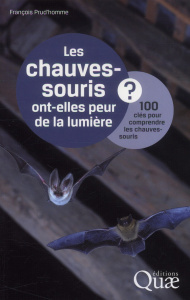 Les chauves-souris ont-elles peur de la lumière ? / 100 clés pour comprendre les chauves-souris - Prud'homme François, Arthur Laurent