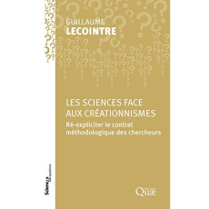 La science face aux créationnismes / Re-expliciter le contrat méthodologique des chercheurs - Lecointre Guillaume