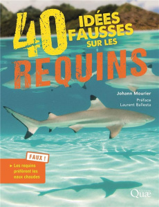 40 FAUSSES IDEES SUR LES REQUINS - MOURIER JOHANN