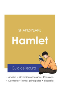 GUIA DE LECTURA HAMLET DE SHAKESPEARE (ANALISIS LITERARIO DE REFERENCIA Y RESUMEN COMPLETO) - SHAKESPEARE
