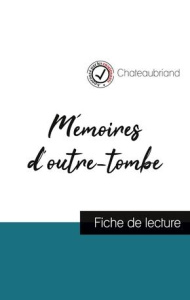 Mémoires d'outre-tombe de Chateaubriand (fiche de lecture et analyse complète de l'oeuvre) - CHATEAUBRIAND