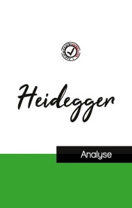 Heidegger (étude et analyse complète de sa pensée) - Heidegger Martin