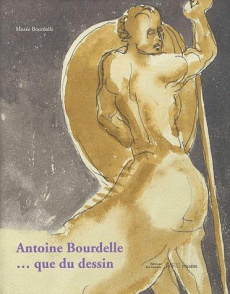 Antoine Bourdelle... que du dessin - Cantarutti Stéphanie ; Lemoine Colin ; Ferrand Sté