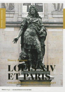 Louis XIV et Paris. Collections du Musée Carnavalet - Sarmant Thierry