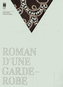 Roman d'une garde-robe. Le chic d'une parisienne de la Belle Époque aux années 30 - Goissiord Sophie ; Lacour-Veyranne Charlotte ; Dum