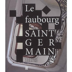 Le faubourg Saint-Germain. Lecture urbaine - Steff Yves ; Lemoine Jean ; Midant Jean-Paul ; Coh