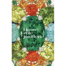 Haute école de joaillerie. Former des mains d'or, une vocation depuis plus de 150 ans - Heuzé-Joanno Michèle