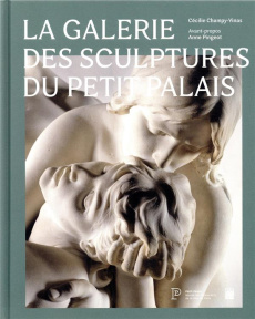 La galerie des sculptures du Petit Palais - Champy-Vinas Cécilie ; Pingeot Anne ; Leribault Ch