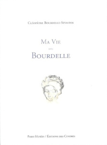 Ma vie avec Bourdelle - Sevastos Cléopâtre
