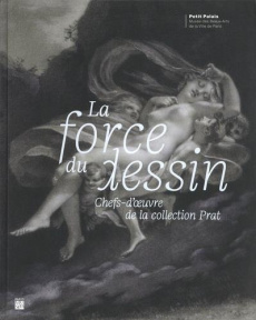 La force du dessin. Chefs-d'oeuvre de la collection Prat - Rosenberg Pierre ; Lhinares Laurence ; Rombout Côm