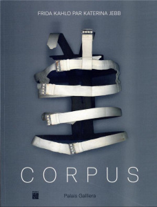 Corpus. Frida Kahlo par Katerina Jebb - Jebb Katerina ; Labarthe Perla