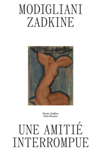 Modigliani-Zadkine. Une amitié interrompue - Champy-Vinas Cécilie ; Dufrêne Thierry
