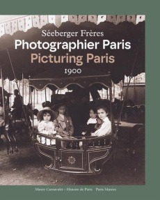 Séeberger frères. Photographier Paris 1900, Edition bilingue français-anglais - Mondenard Anne de ; Guillaume Valérie ; Petridis C