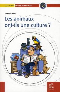 Les animaux ont-ils une culture ? - Jayat Damien, Denhez Frédéric