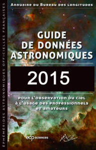 Guide des données astronomiques 2015 / Pour l'observation du ciel à l'usage des professionnels et am - Collectif