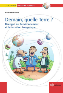 Demain, quelle terre ? / Dialogue sur l'environnement et la transition énergétique - Bobin Jean Louis