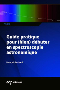 Guide pratique pour (bien) débuter en spectroscopie astronomique - Cochard Françoise
