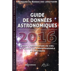 Guide de données astronomiques 2016 / Pour l'observation du ciel à l'usage des professionnels et ama - Collectif
