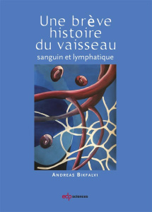 Une brève histoire du vaisseau sanguin lymphatique - Bikfalvi Andreas ; Eichmann Anne