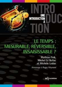 Le temps : mesurable, réversible, insaisissable ? - Fink;Bellac;Leduc