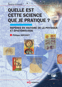 Quelle est cette science que je pratique ? / Repères en histoire de la physique et épistémiologie - Depondt Philippe
