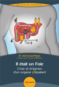 Il était un foie / Crise et énigmes d'un organe hépatant - Payen Jean Louis