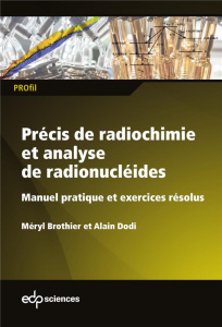 Précis de radiochimie et analyse de radionucléides - Brothier Méryl;Dodi Alain