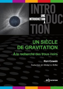 Un siècle de gravitation. De l'éclipse de 1919 à l'image d'un trou noir - Cowen Ron