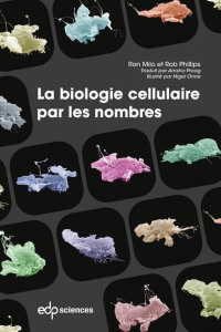 LA BIOLOGIE CELLULAIRE PAR LES - Ron Milo, Rob Phillips