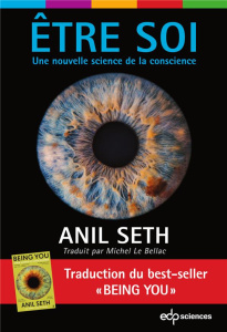 Être soi. Une nouvelle science de la conscience - Seth Anil