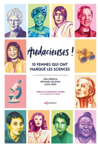 Audacieuses ! 10 femmes qui ont marqué la science - Bessila Leïla. Cologni Romane. Gros Lucie