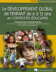 Développement global de l'enfant de 6 à 12 ans en contextes éducatifs - Cadoret Geneviève, Collectif , Bouchard Caroline,