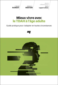 Mieux vivre avec le TDAH à l'âge adulte. Guide pratique pour s'adapter en toutes circonstances - Ramsay ; Rostain ; Lagacé-Leblanc