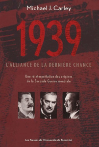 1939 : l'alliance de la dernière chance. Une réinterprétation des origines de la Seconde Guerre mond - Carley Michael-J