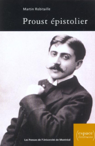 Proust épistolier - Robitaille Martin