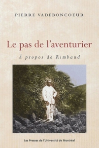 Le pas de l'aventurier. A propos de Rimbaud - Vadeboncoeur Pierre