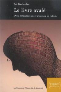 Le livre avalé : de la littérature entre mémoire et culture (XVIe-XVIIIe siècle) - Méchoulan Eric