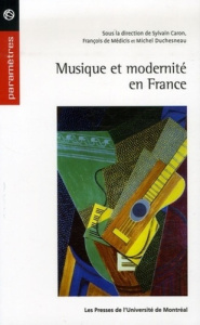 Musique et modernité en France (1900-1945) - Caron Sylvain ; Médicis François de ; Duchesneau M