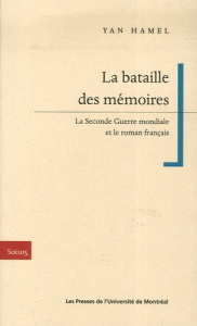 La bataille des mémoires. La Seconde Guerre mondiale et le roman français - Hamel Yan
