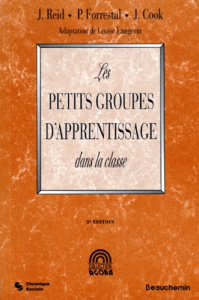 LES PETITS GROUPES D'APPRENTISSAGES DANS LA CLASSE. 2ème édition - Reid J ; Forrestal P ; Cook J