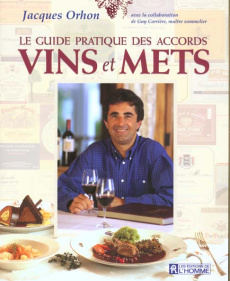 Le guide pratique des accords vins et mets - Orhon Jacques