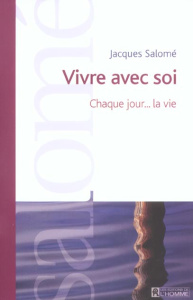 Vivre avec soi. Chaque jour... la vie - Salomé Jacques