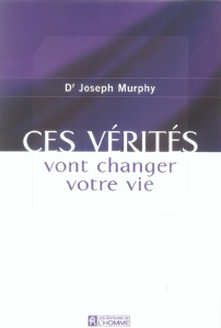 Ces vérités vont changer votre vie - Murphy Joseph ; Ruah Roland
