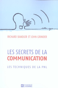 Les secrets de la communication - Bandler Richard ; Grinder John