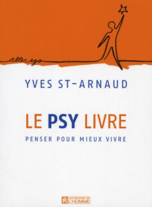 Le psy livre. Penser pour mieux vivre - Saint-Arnaud Yves