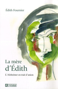 La mère d'Edith. L'Alzheimer en trait d'union - Fournier Edith