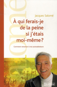 A qui ferais-je de la peine si j'étais moi-même ? Comment renoncer à nos autosaboteurs - Salomé Jacques