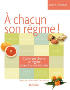 A chacun son régime ! . Comment choisir le régime adapté à nos besoins - Rodriguez Judith C. ; Chrétien Louise ; Chrétien M